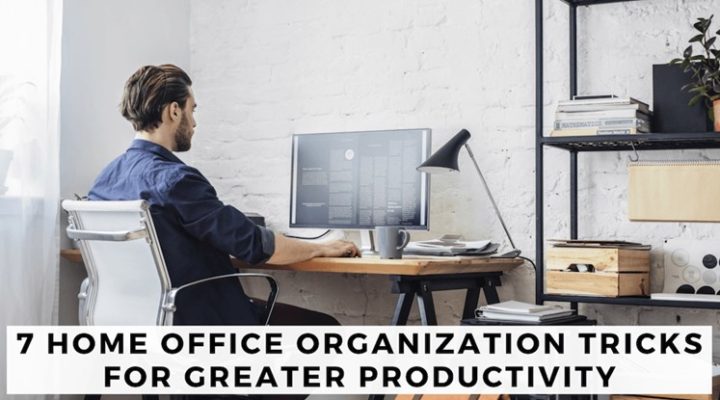 7 Home Office Organization Tricks for Greater Productivity