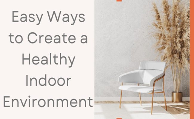 3 Easy Ways to Create a Healthy Indoor Environment