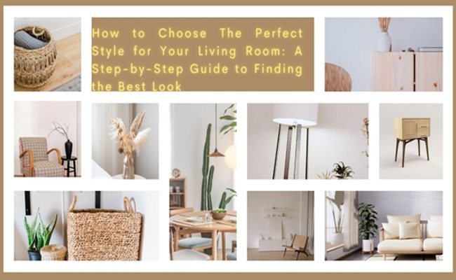 How to Choose The Perfect Style for Your Living Room: A Step-by-Step Guide to Finding the Best Look