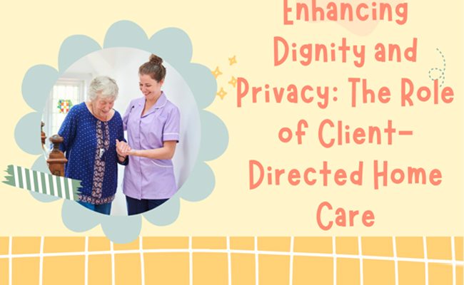 Enhancing Dignity and Privacy: The Role of Client-Directed Home Care