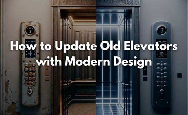 How to Update Old Elevators with Modern Design
